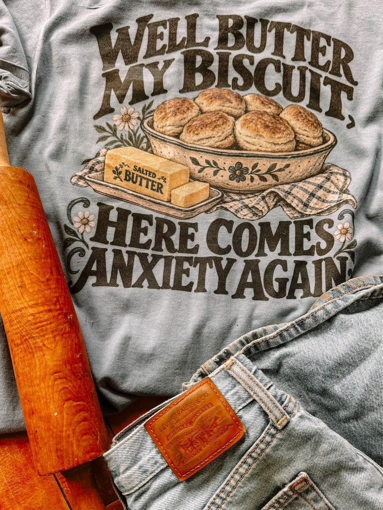 Butter my Biscuit, Here Comes my Anxiety Again DTF Transfer