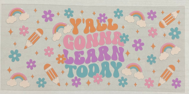 Yall Gonna Learn Today Teacher UV 16oz. Libby Glass DTF Wrap