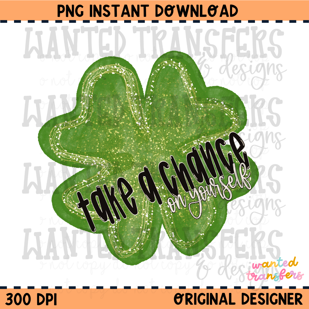 Take a Chance on Yourself Clover Saint Patrick's Day PNG Digital Download