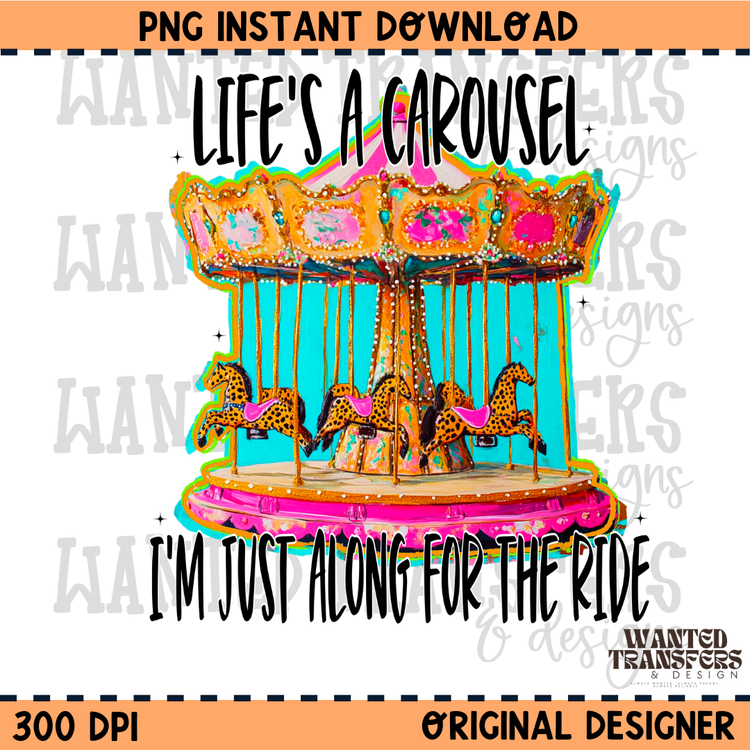 Life's a Carousel, I'm Just Along for the Ride PNG Digital Download