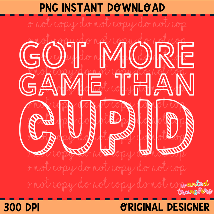 Got More Game Than Cupid White Valentine's PNG Digital Download