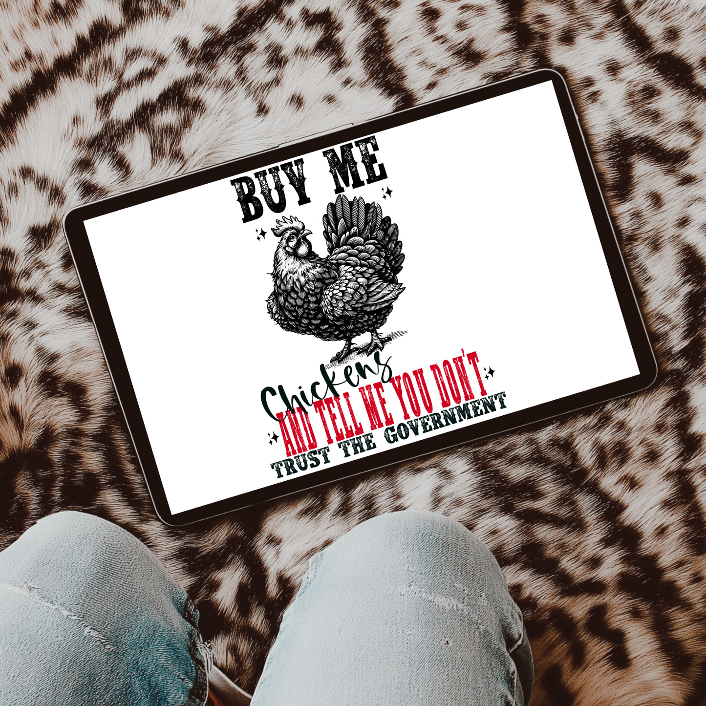 Buy me Chickens & Tell me You Don't Trust the Government PNG Digital Download