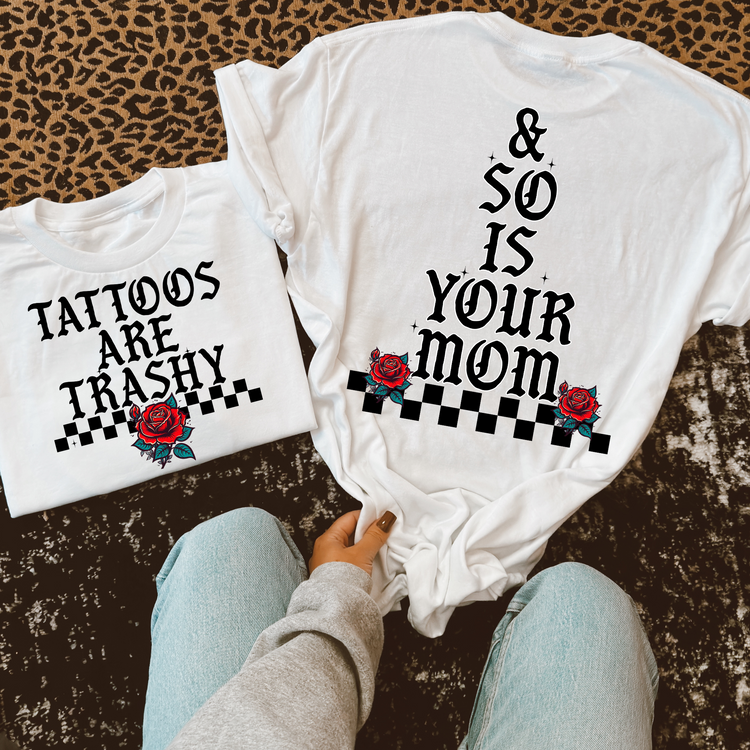 Tattoos are Trashy and So Is Your Mom PNG Digital Download