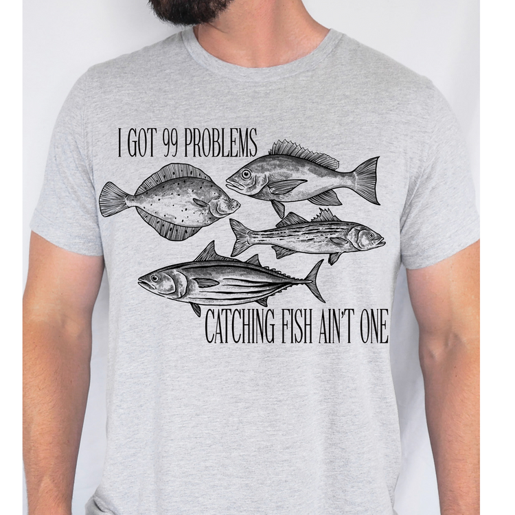 99 Problems Catching Fish Ain't One PNG Digital Download