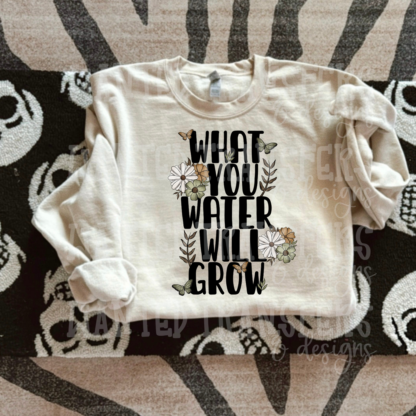 What You Water Will Grow Exclusive Sublimation Transfer
