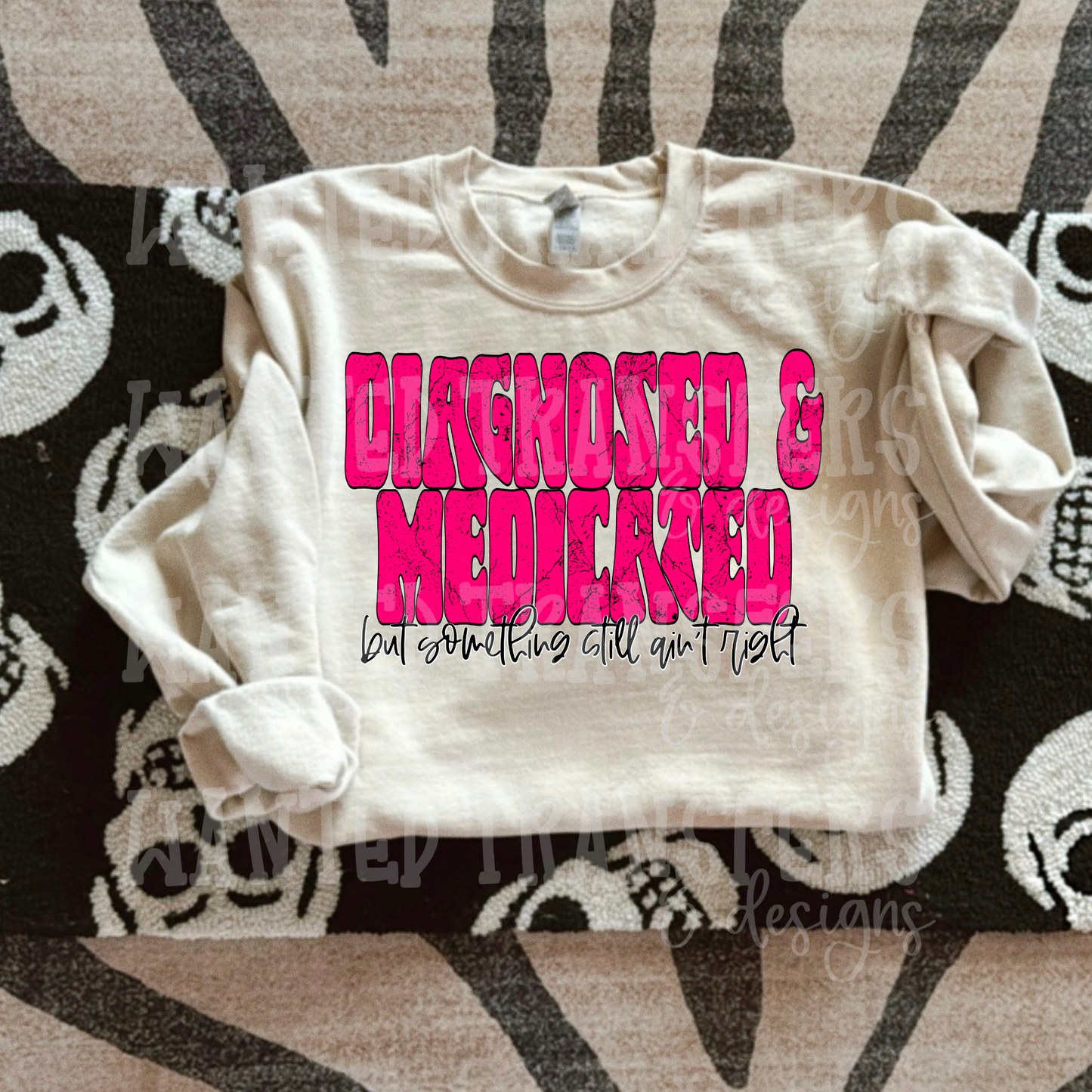 Diagnosed & Medicated Exclusive Sublimation Transfer