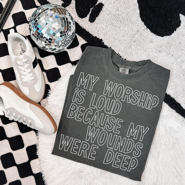 My Worship is Loud Because my Wounds are Deep Screen Print Transfer