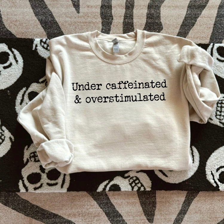 Under Caffeinated & Overstimulated Single Color Screen Print Transfer