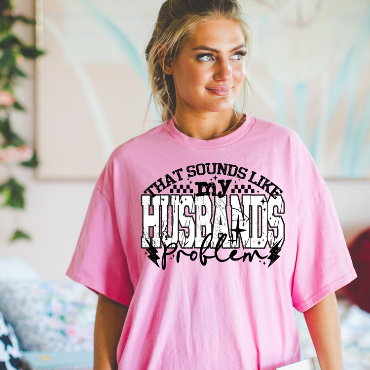 That Sounds Like my Husband's Problem 2 Color Screen Print Transfer