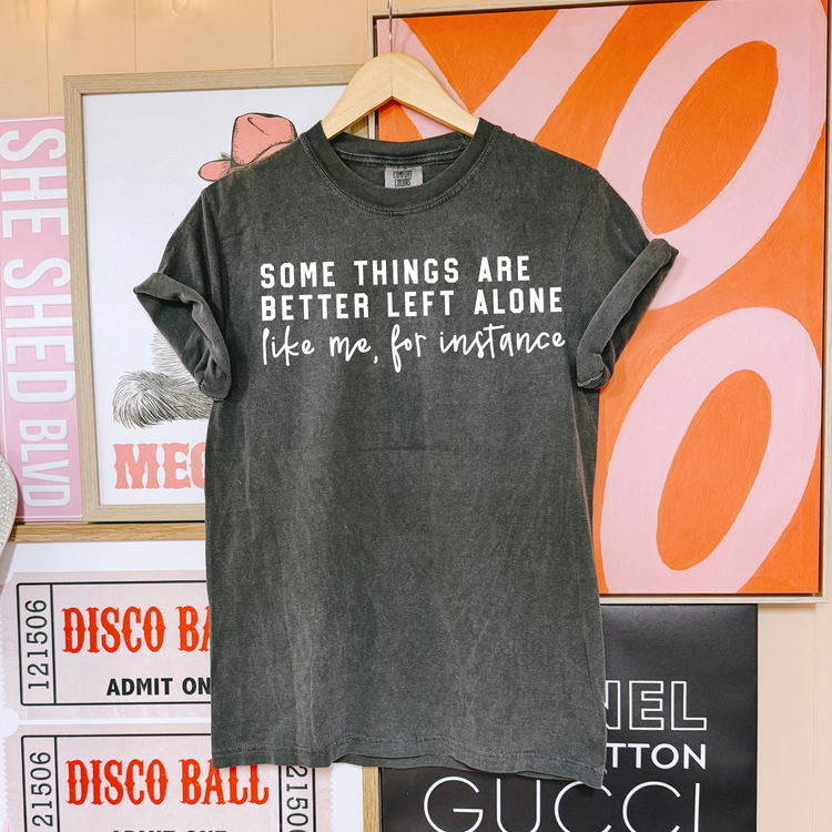 Some Things are Better Left Alone, Like Me Single Color Screen Print Transfer