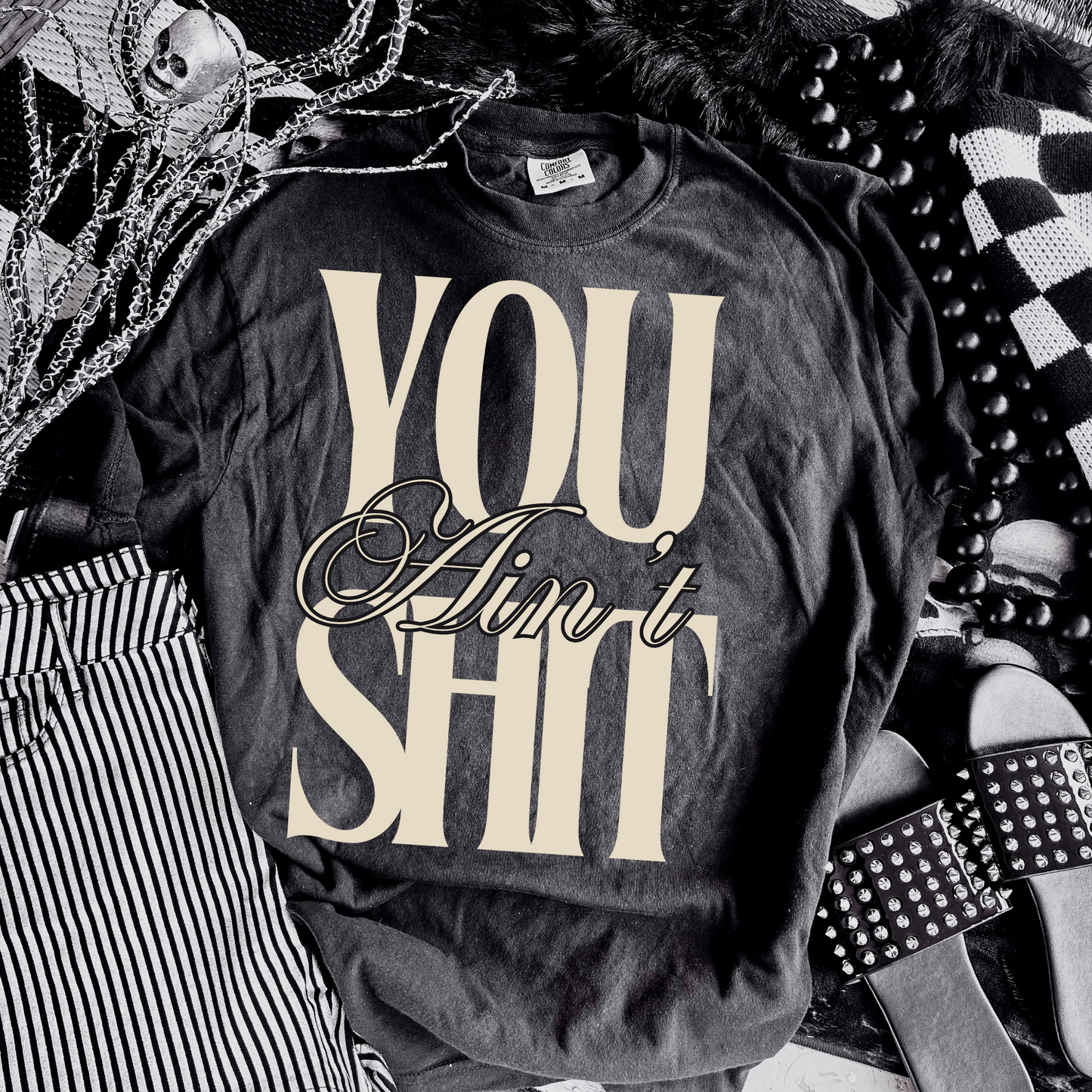 You Ain't Sh*t DTF Transfer