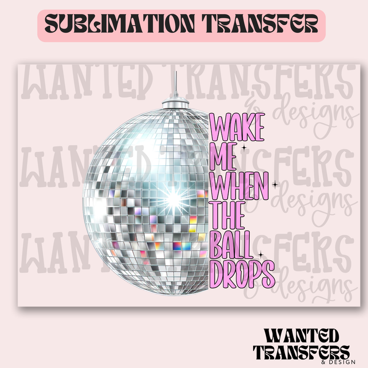 Wake Me When the Ball Drops Exclusive Sublimation Transfer