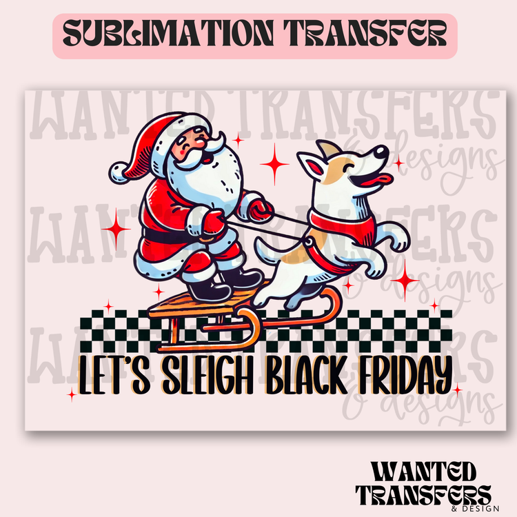 Let's Sleigh Black Friday Exclusive Sublimation Transfer