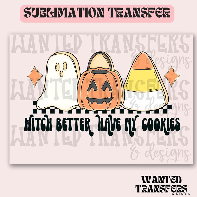 Witch Better Have My Cookies Exclusive Sublimation Transfer