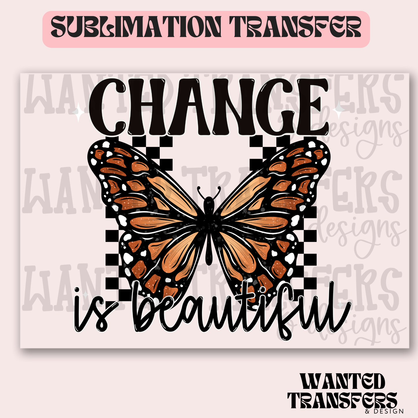 Change is Beautiful Butterfly Exclusive Sublimation Transfer