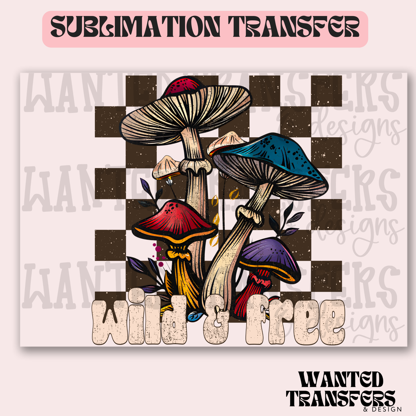 Wild & Free Mushrooms Exclusive Sublimation Transfer