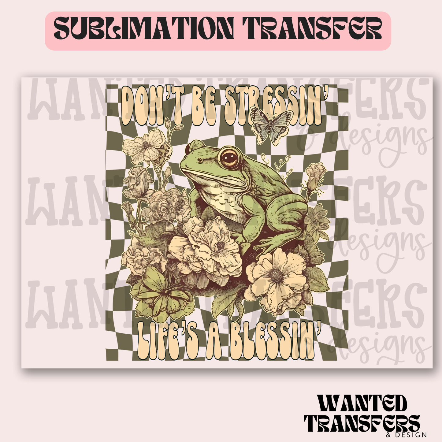 Don't Be Stressin Frog Exclusive Sublimation Transfer