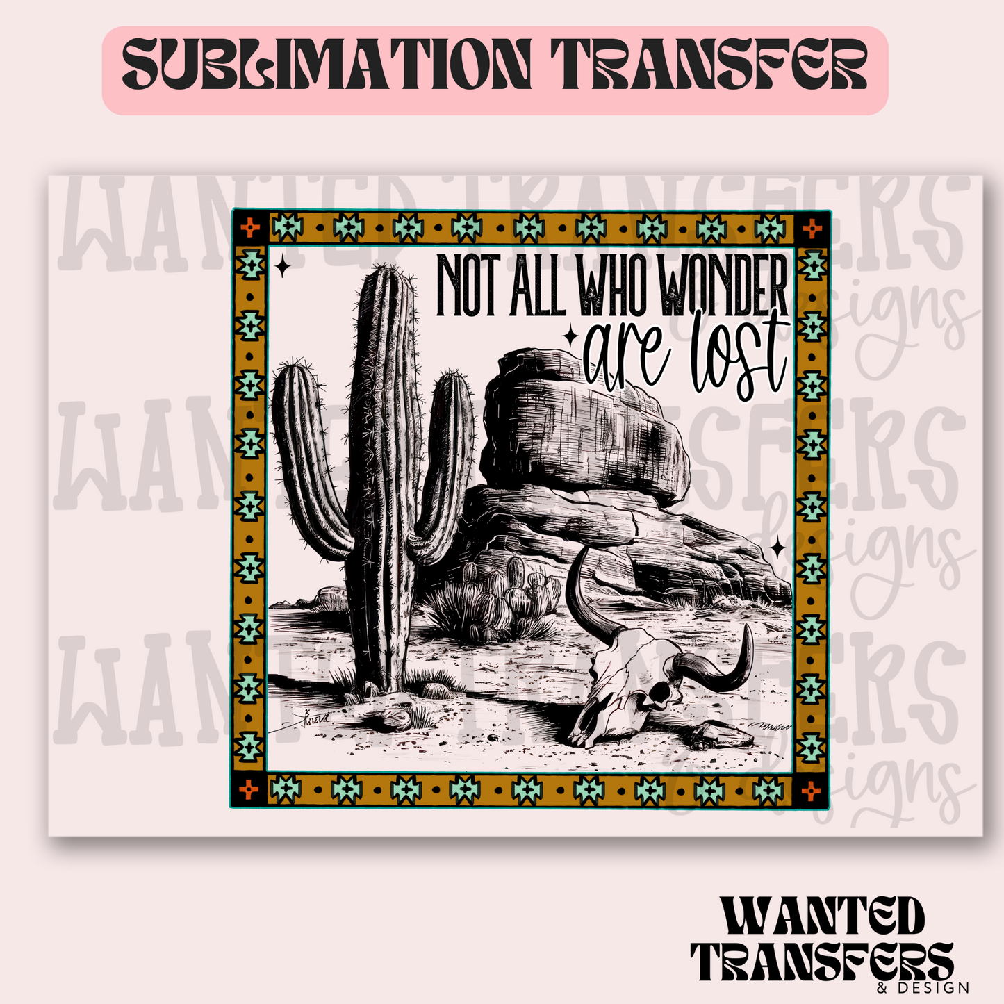 Not All Who Wonder Exclusive Sublimation Transfer