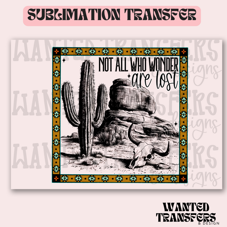 Not All Who Wonder Exclusive Sublimation Transfer
