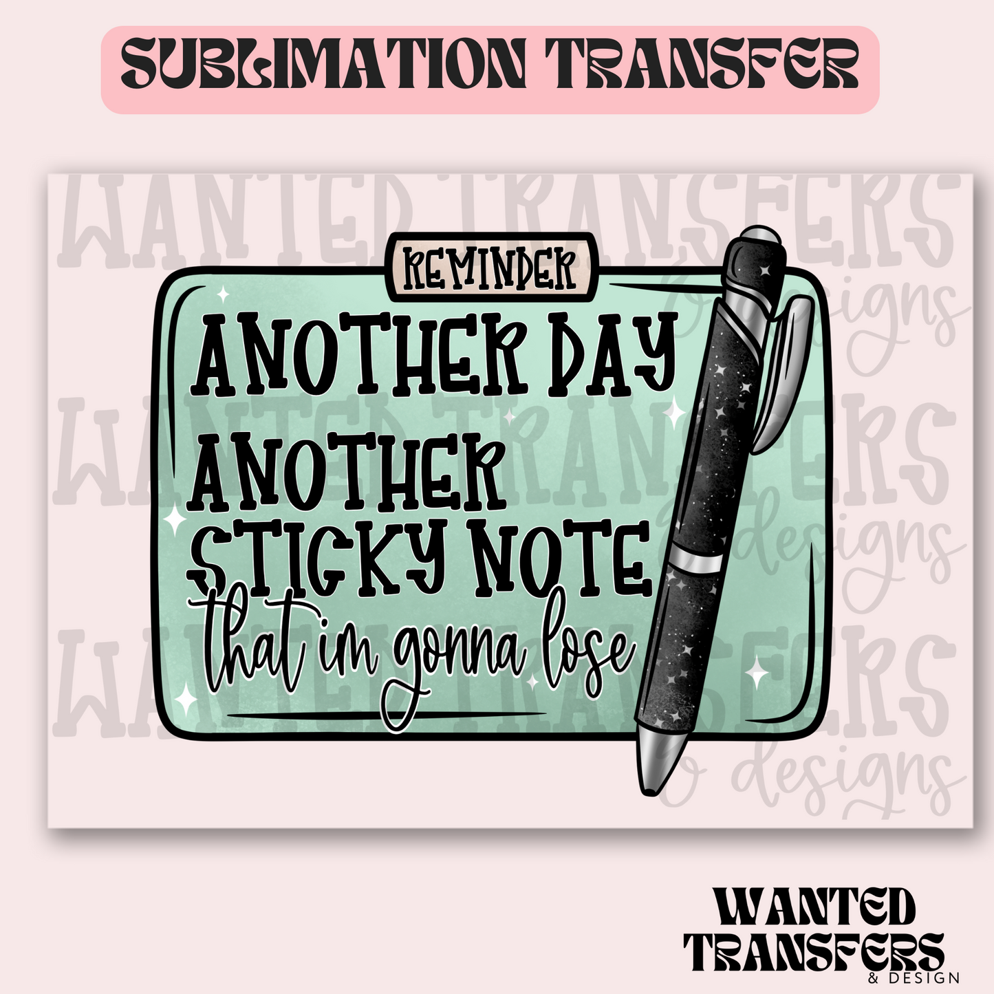 Another Day Another Sticky Note Exclusive Sublimation Transfer