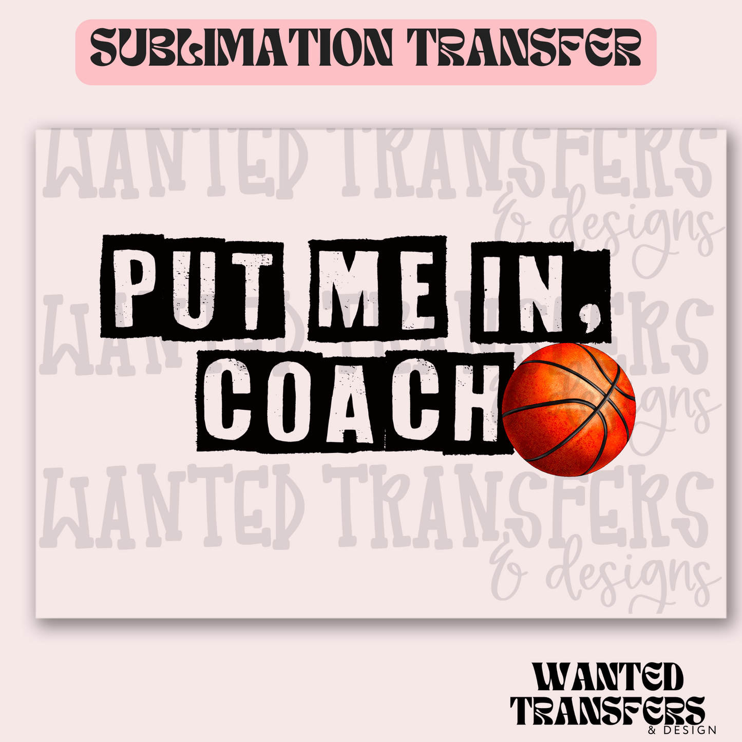 Put Me in Coach Basketball Exclusive Sublimation Transfer
