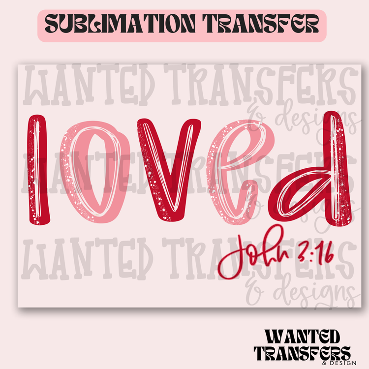 Loved John 3:16 Exclusive Sublimation Transfer