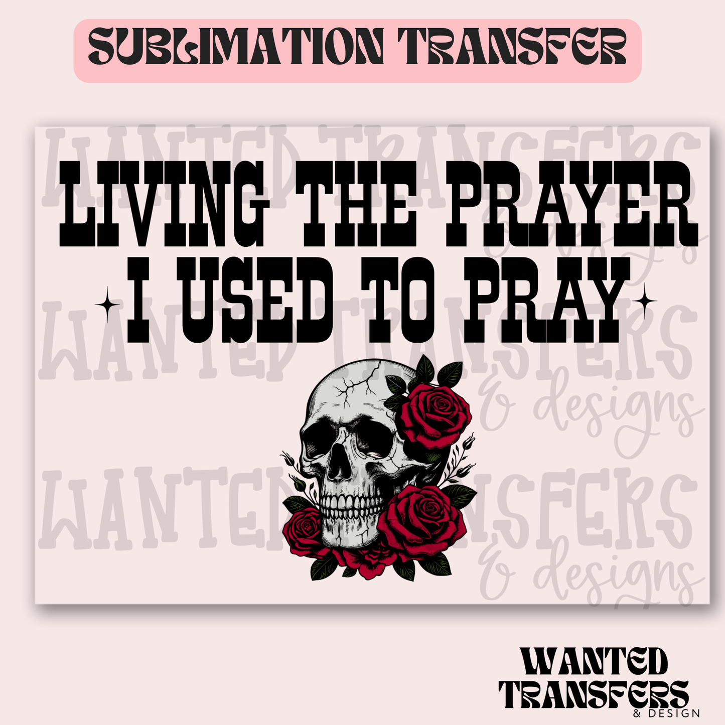 Living the Prayer Skull Exclusive Sublimation Transfer