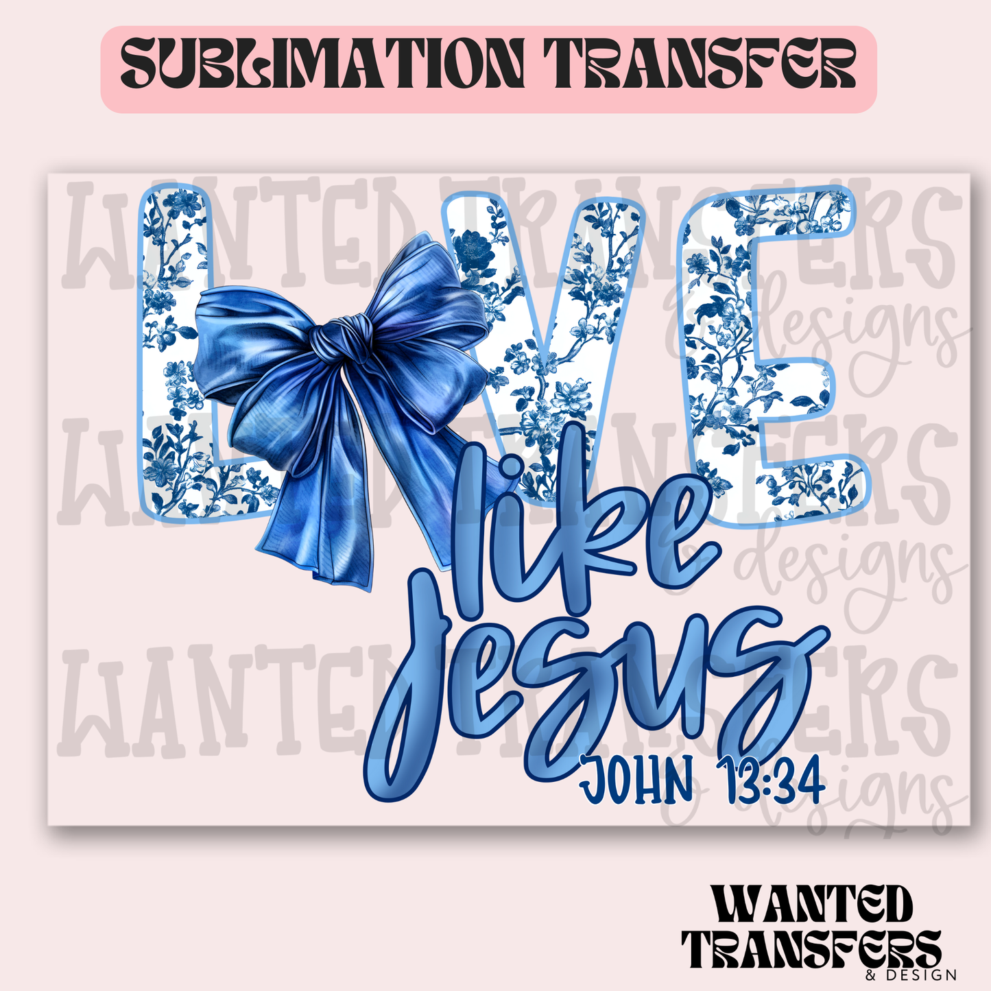 Love Like Jesus Floral Blue Exclusive Sublimation Transfer