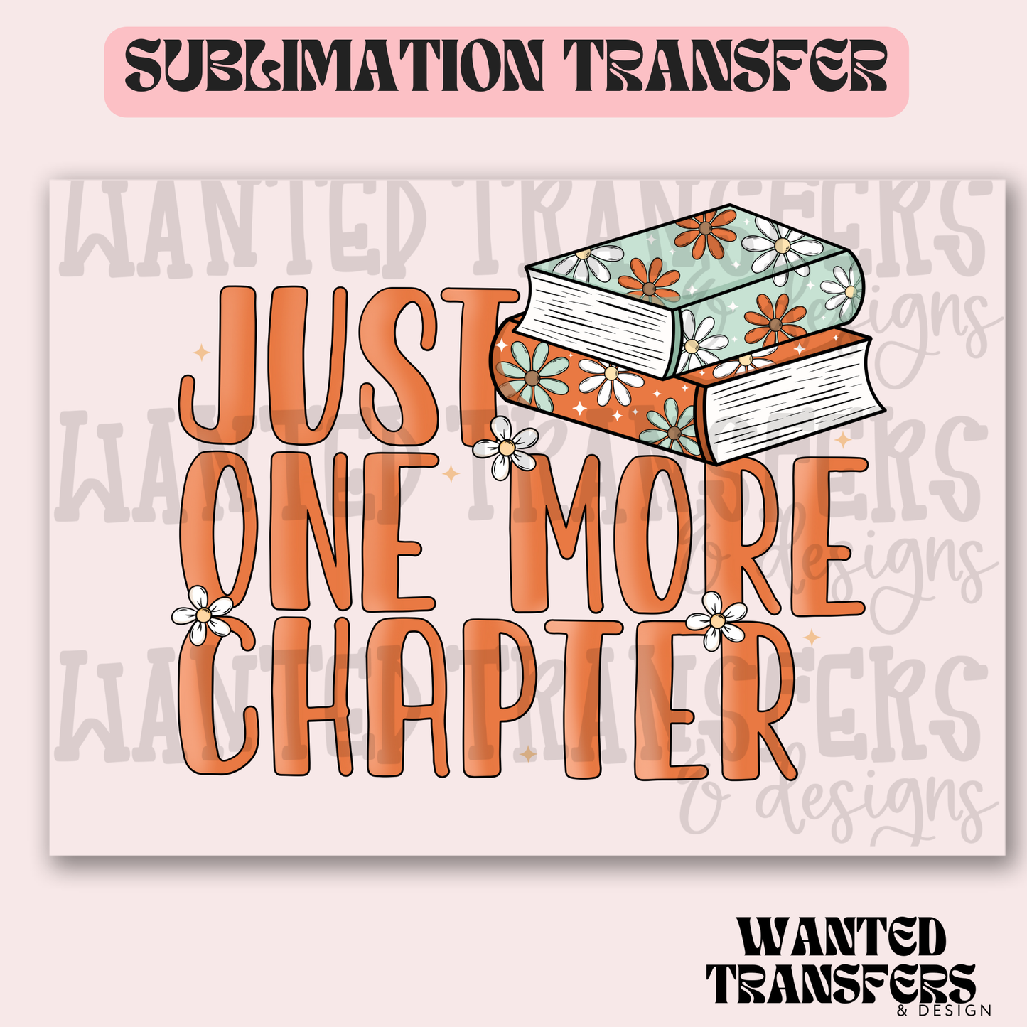 Just One More Chapter Exclusive Sublimation Transfer