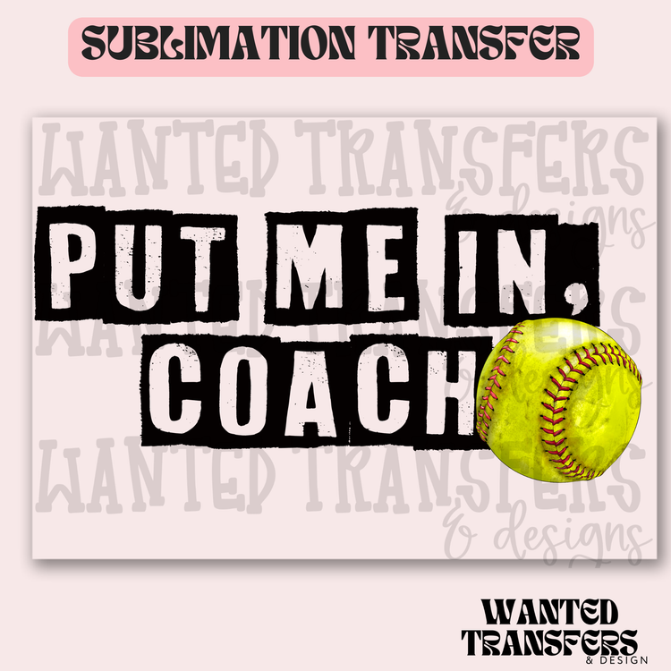 Put Me in Coach Softball Exclusive Sublimation Transfer