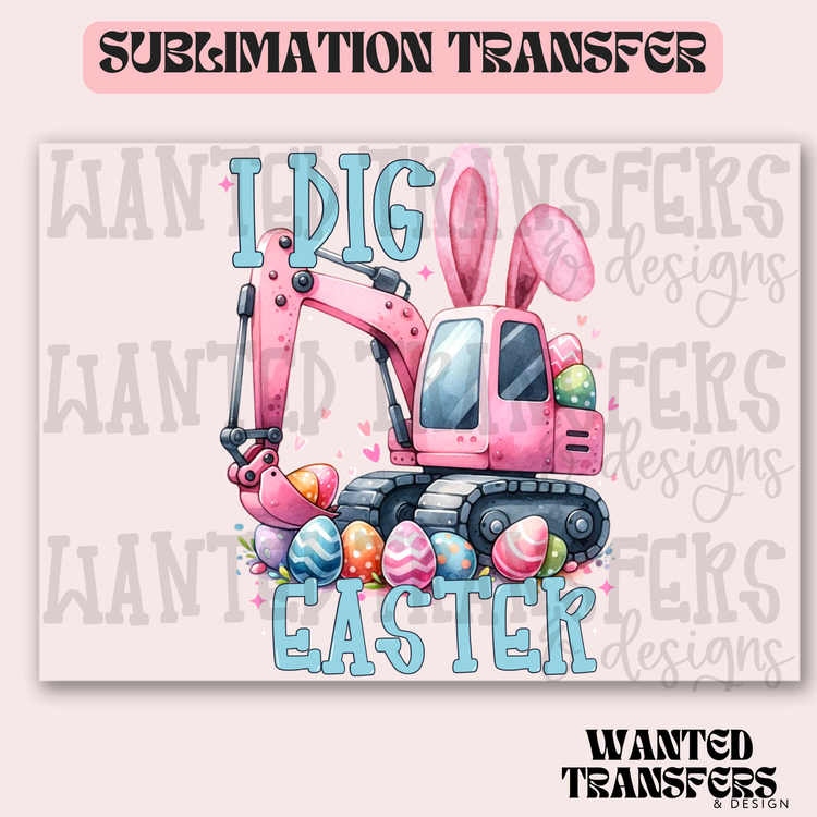I Dig Easter Pink Excavator Exclusive Sublimation Transfer