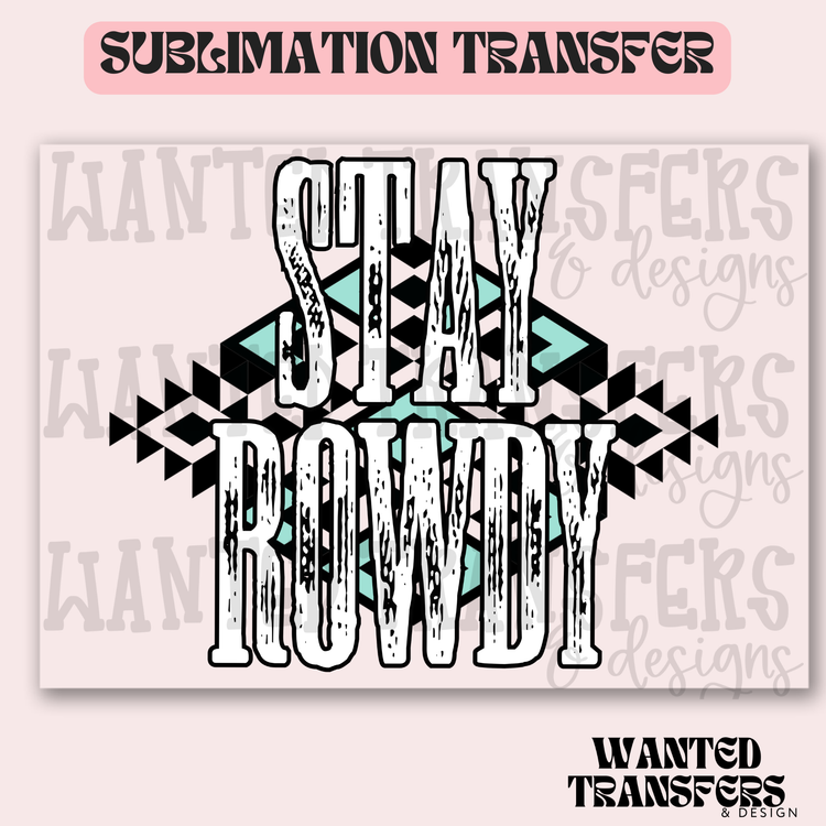 Stay Rowdy Exclusive Sublimation Transfer