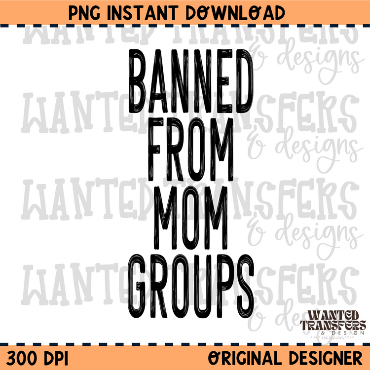Banned From Mom Groups PNG Digital Download