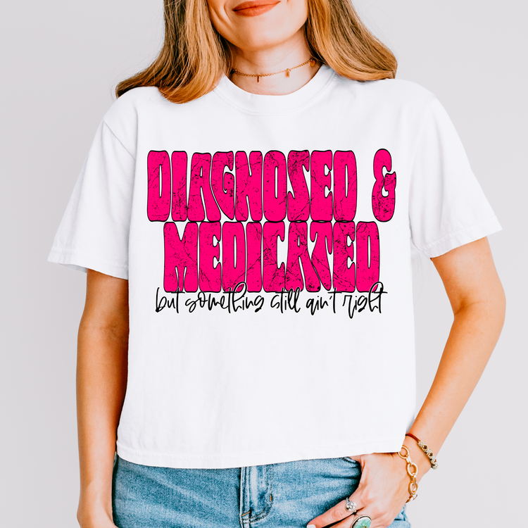 Diagnosed & Medicated, but still Something Ain't Right PNG Digital Download
