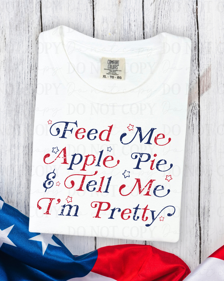 Feed Me Apple Pie & Tell Me I'm Pretty DTF Transfer