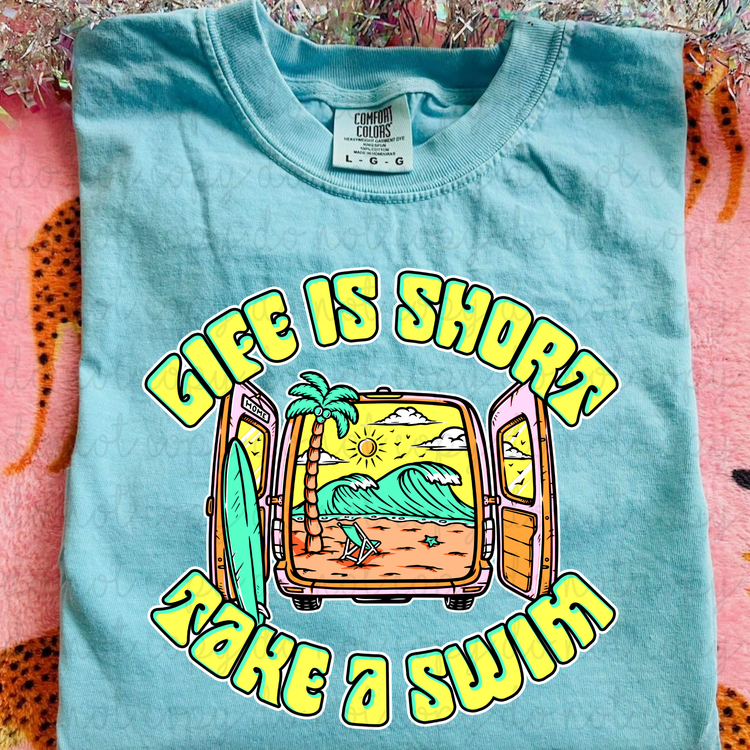 Life Is Short Take A Swim DTF Transfer