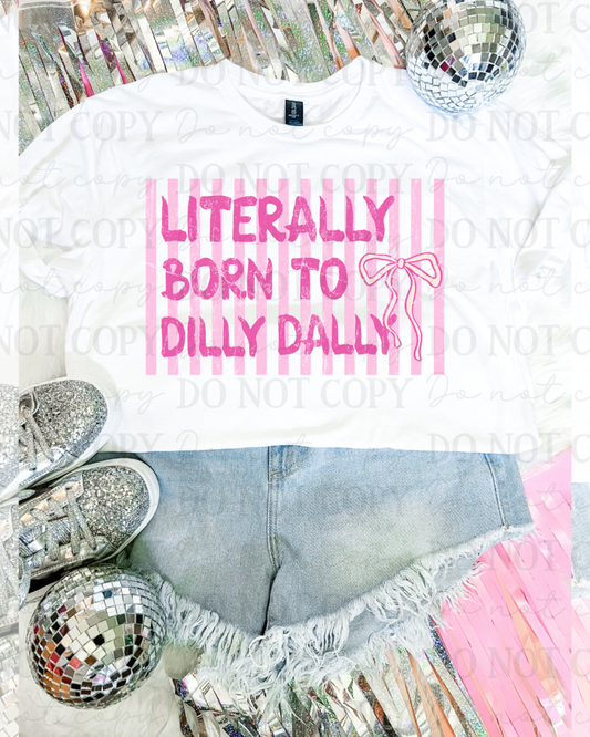 Literally Born To Dilly Dally DTF Transfer