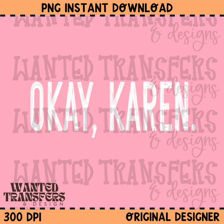 Okay, Karen. (White) PNG Digital Download