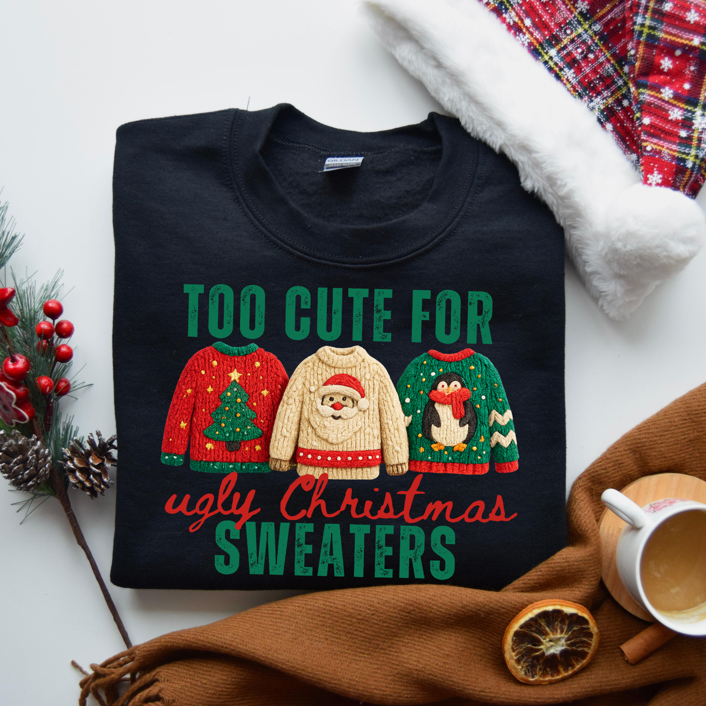 Too Cute For Ugly Christmas Sweaters DTF Transfer