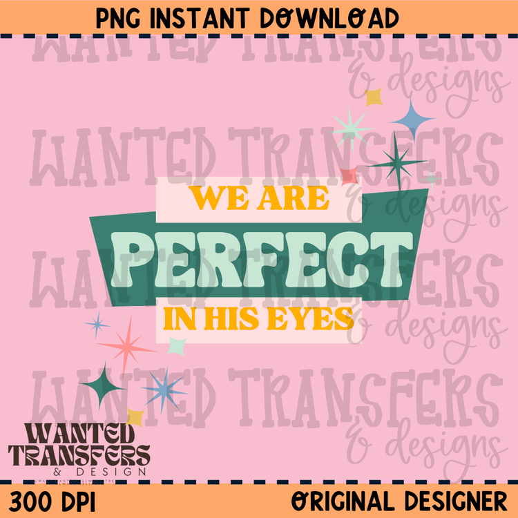 We Are Perfect In His Eyes PNG Digital Download