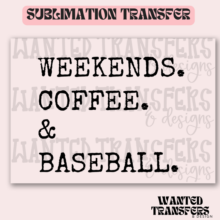 Weekends. Coffee. & Baseball Exclusive Sublimation Transfer