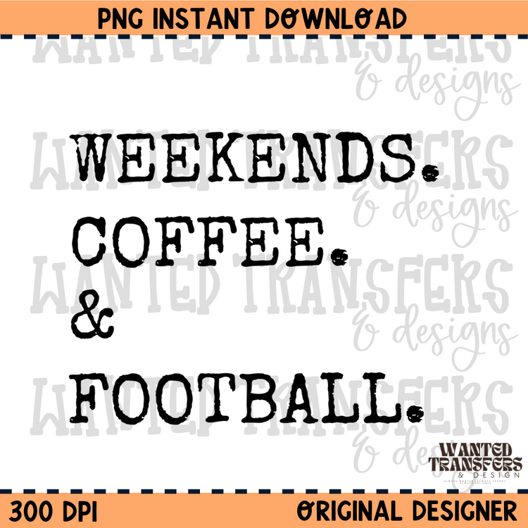 Weekends. Coffee. & Football PNG Digital Download