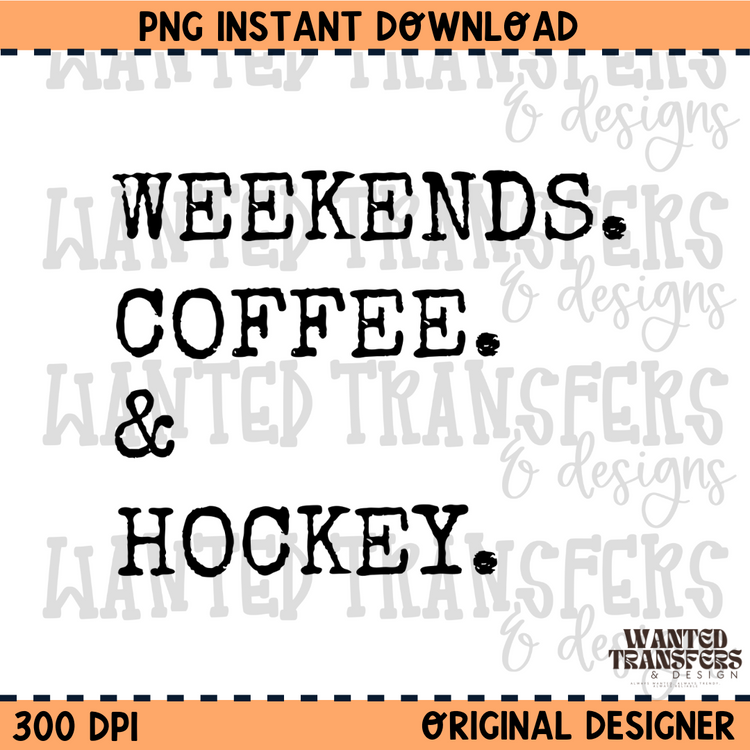Weekends. Coffee. & Hockey PNG Digital Download