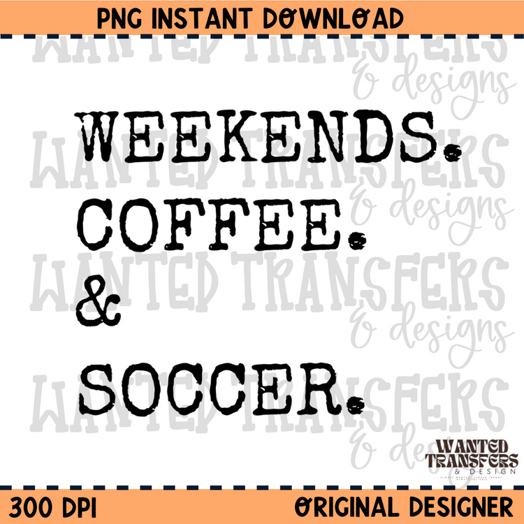 Weekends. Coffee. & Soccer PNG Digital Download
