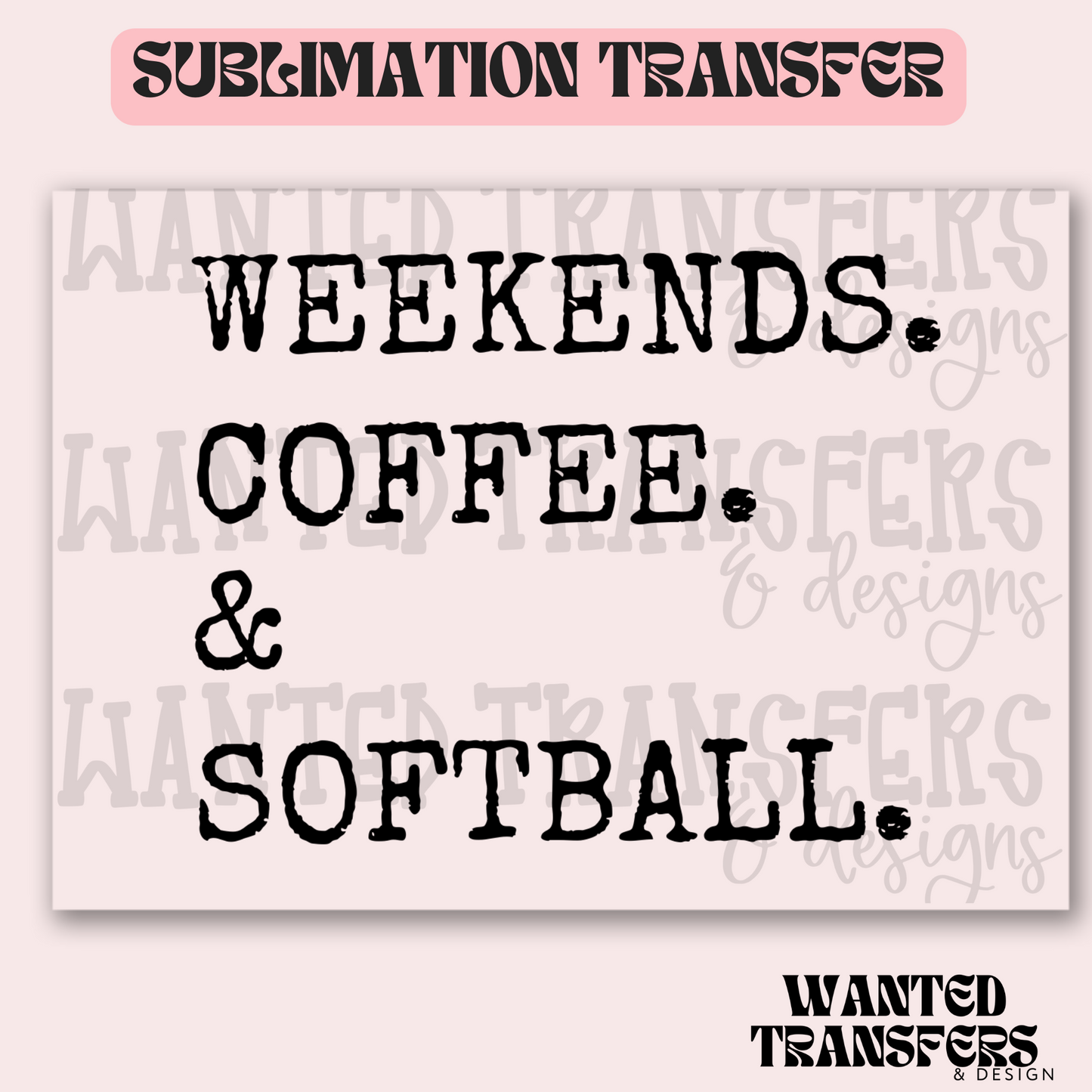 Weekends. Coffee. & Softball Exclusive Sublimation Transfer