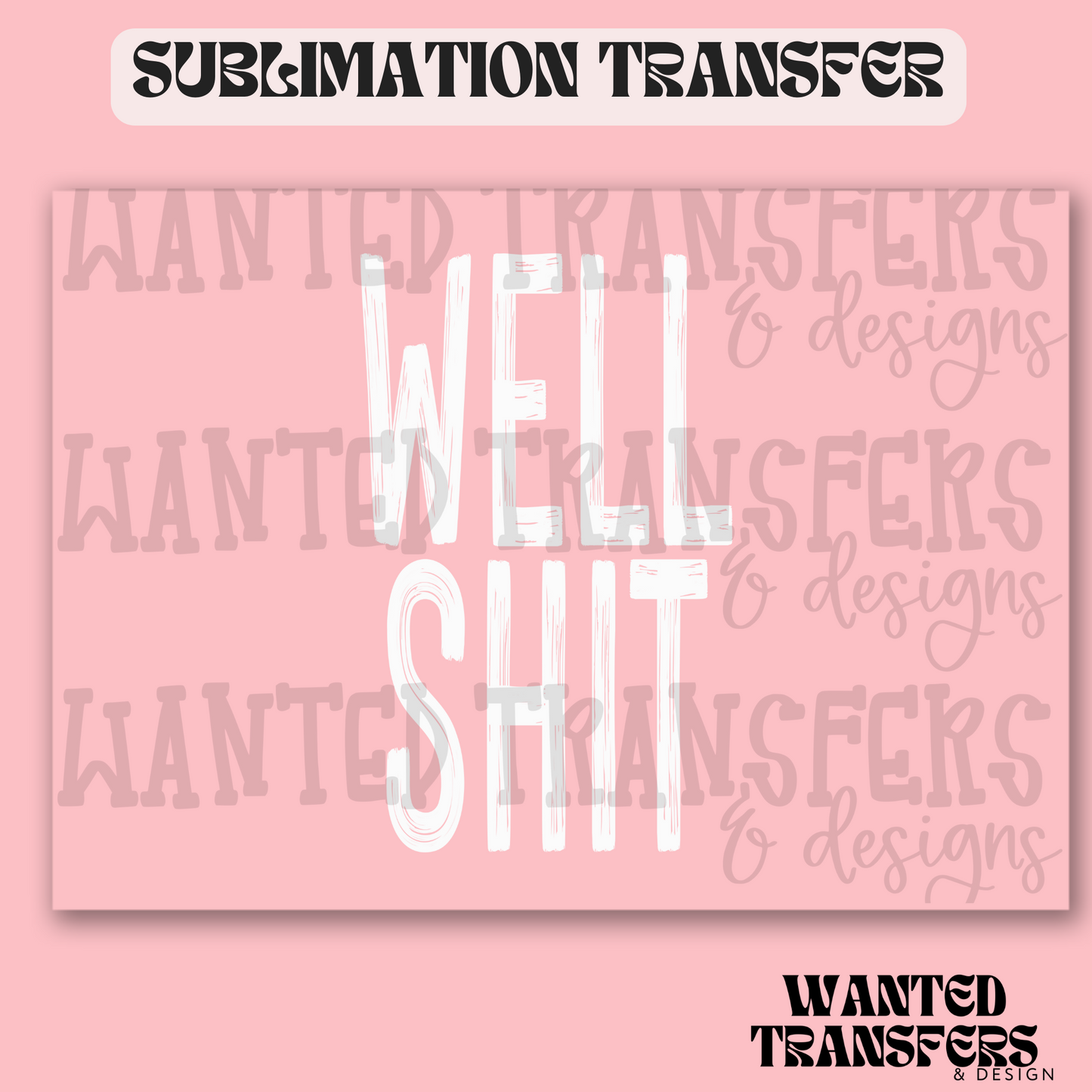 Well Shit Exclusive Sublimation Transfer