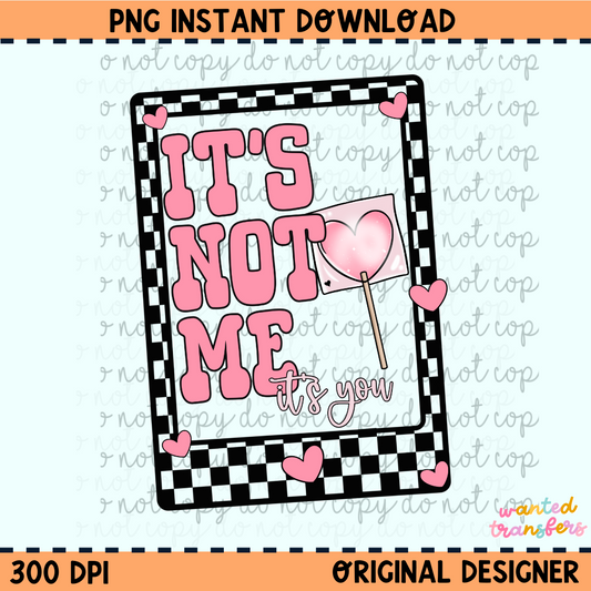 It's not Me, It's You PNG Digital Download