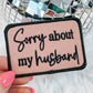 Sorry About my Husband Hat/Pocket Patch