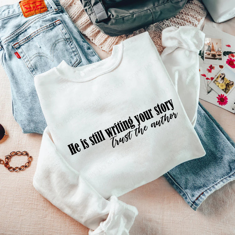 He is still Writing Your Story, Trust the Author Faith DTF Transfer