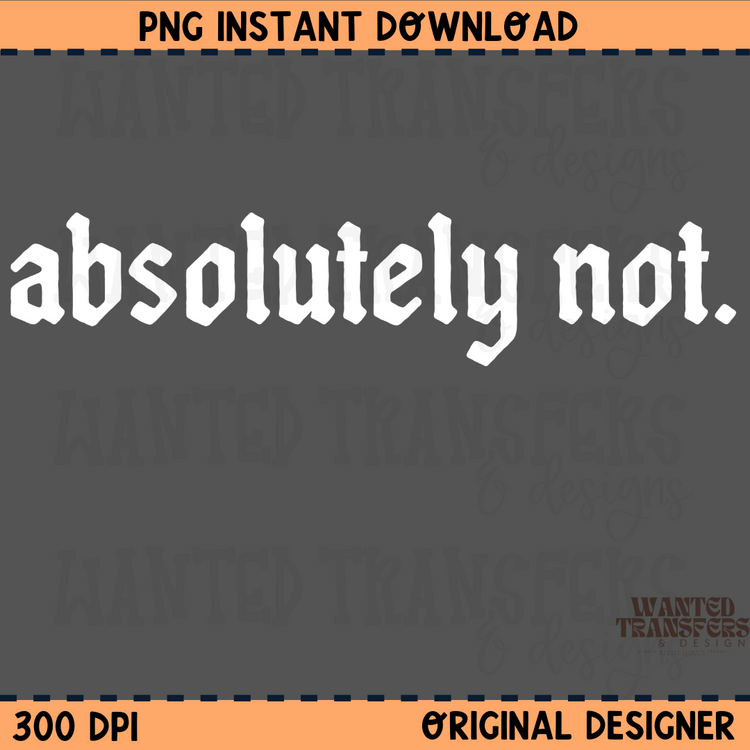 Absolutely Not PNG Digital Download
